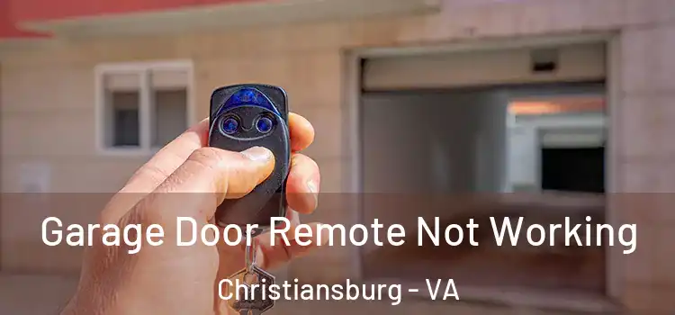 Garage Door Remote Not Working Christiansburg - VA